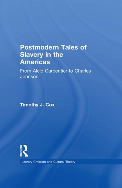 Postmodern Tales of Slavery in the Americas : From Alejo Carpentier to Charles Johnson, EPUB eBook