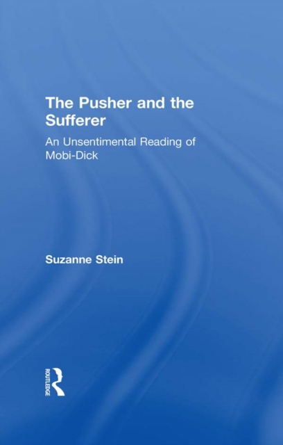 The Pusher and the Sufferer : An Unsentimental Reading of Moby-Dick, EPUB eBook