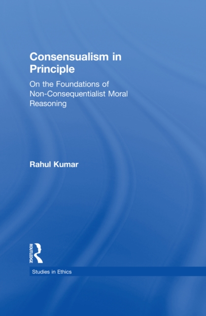 Consensualism in Principle : On the Foundations of Non-Consequentialist Moral Reasoning, PDF eBook
