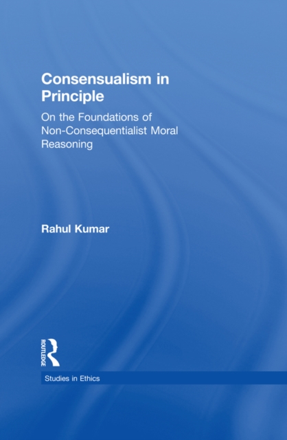 Consensualism in Principle : On the Foundations of Non-Consequentialist Moral Reasoning, EPUB eBook