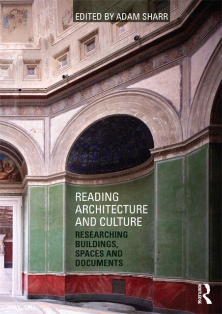 Reading Architecture and Culture : Researching Buildings, Spaces and Documents, PDF eBook