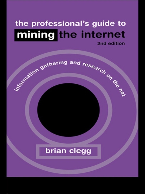 The Professional's Guide to Mining the Internet : Infromation Gathering and Research on the Net, EPUB eBook