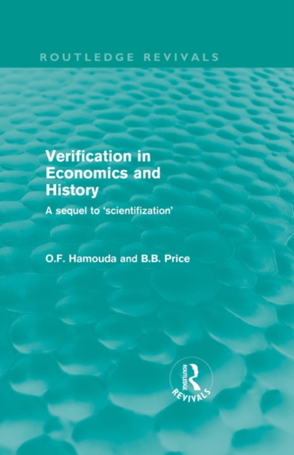 Verification in Economics and History (Routledge Revivals) : A sequel to 'scientifization', PDF eBook