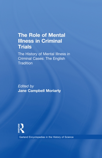 The History of Mental Illness in Criminal Cases: The English Tradition : The Role of Mental Illness in Criminal Trials, PDF eBook