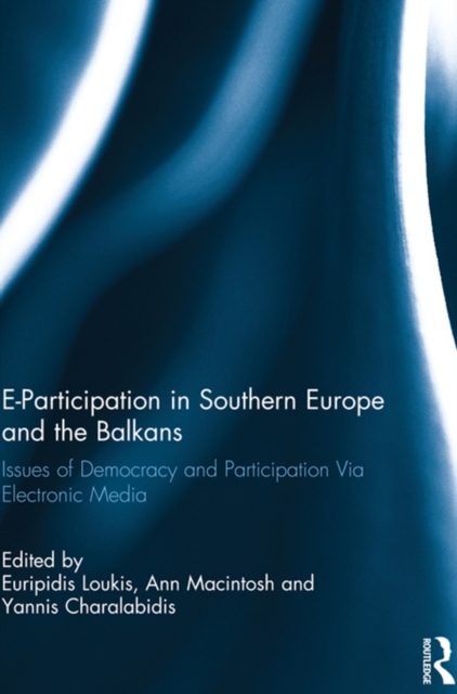 E-Participation in Southern Europe and the Balkans : Issues of Democracy and Participation Via Electronic Media, PDF eBook