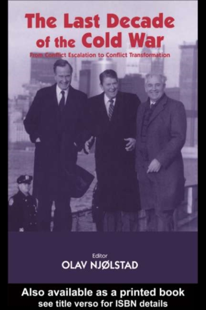 The Last Decade of the Cold War : From Conflict Escalation to Conflict Transformation, PDF eBook