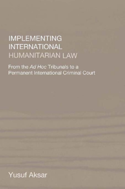 Implementing International Humanitarian Law : From The Ad Hoc Tribunals to a Permanent International Criminal Court, EPUB eBook