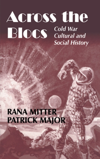 Across the Blocs : Exploring Comparative Cold War Cultural and Social History, PDF eBook