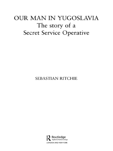 Our Man in Yugoslavia : The Story of a Secret Service Operative, EPUB eBook