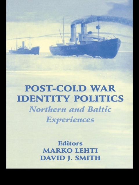 Post-Cold War Identity Politics : Northern and Baltic Experiences, EPUB eBook