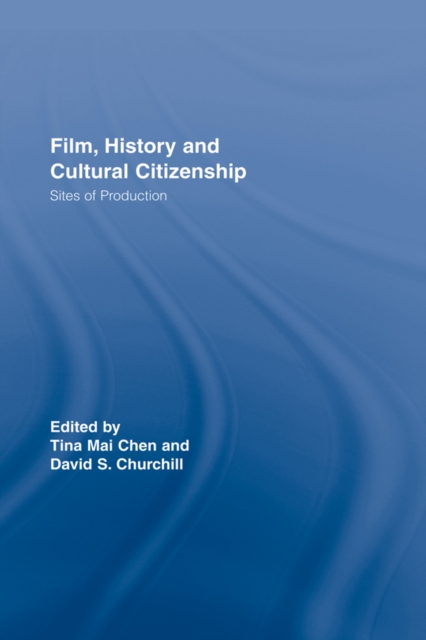 Film, History and Cultural Citizenship : Sites of Production, EPUB eBook