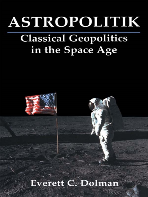 Astropolitik : Classical Geopolitics in the Space Age, PDF eBook