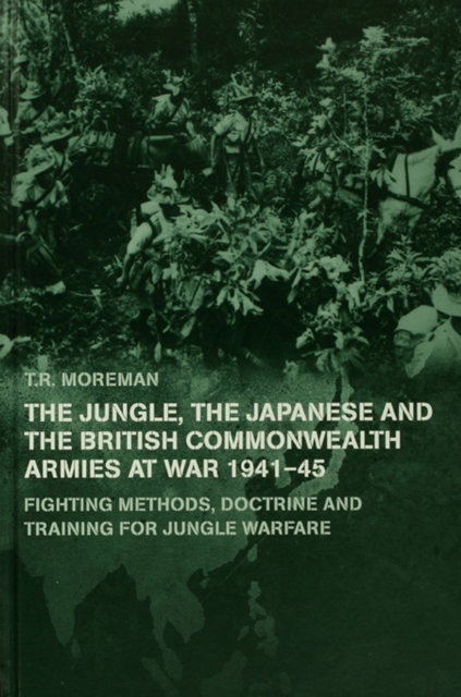 The Jungle, Japanese and the British Commonwealth Armies at War, 1941-45 : Fighting Methods, Doctrine and Training for Jungle Warfare, PDF eBook