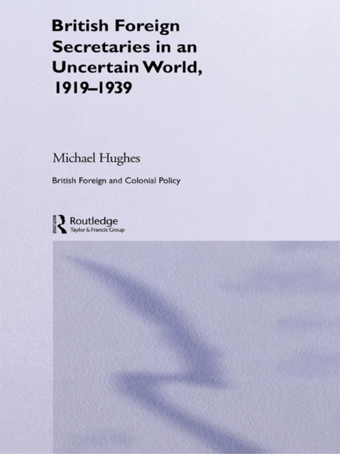 British Foreign Secretaries in an Uncertain World, 1919-1939, EPUB eBook