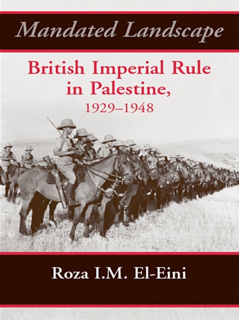 Mandated Landscape : British Imperial Rule in Palestine 1929-1948, PDF eBook