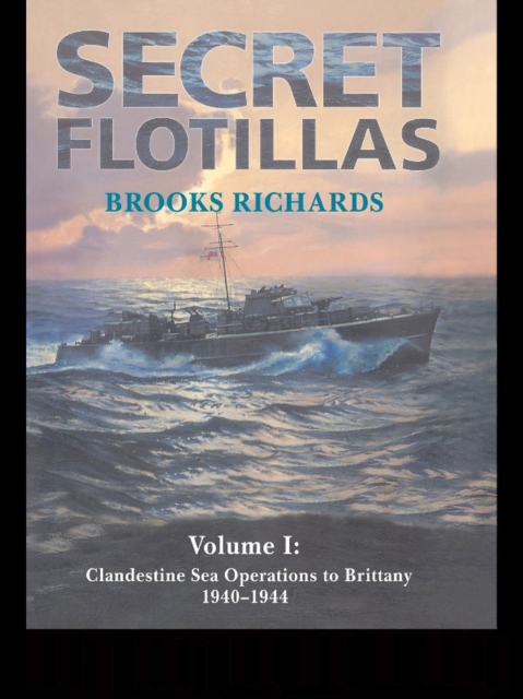 Secret Flotillas : Vol. I: Clandestine Sea Operations to Brittany, 1940-1944, EPUB eBook