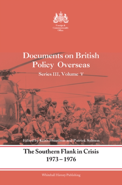 The Southern Flank in Crisis, 1973-1976 : Series III, Volume V: Documents on British Policy Overseas, PDF eBook