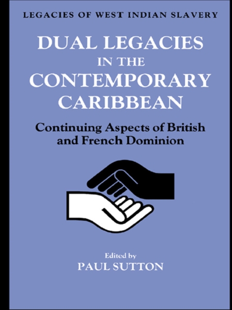 Dual Legacies in the Contemporary Caribbean : Continuing Aspects of British and French Dominion, EPUB eBook