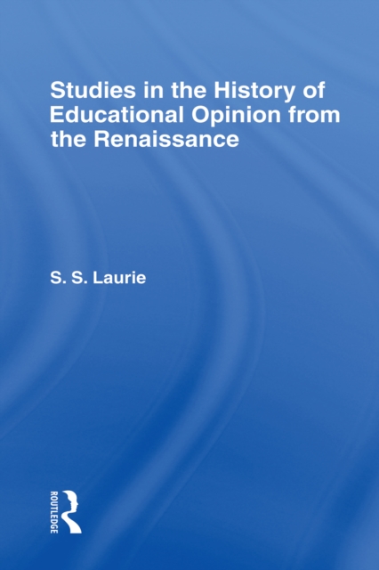 Studies in the History of Education Opinion from the Renaissance, PDF eBook