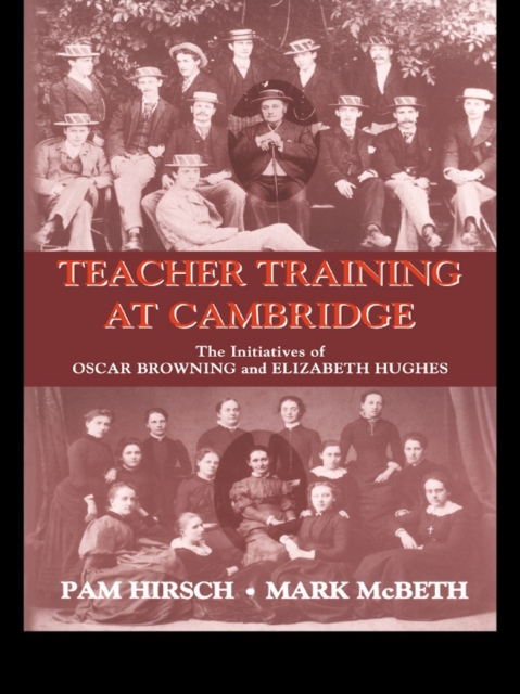 Teacher Training at Cambridge : The Initiatives of Oscar Browning and Elizabeth Hughes, EPUB eBook