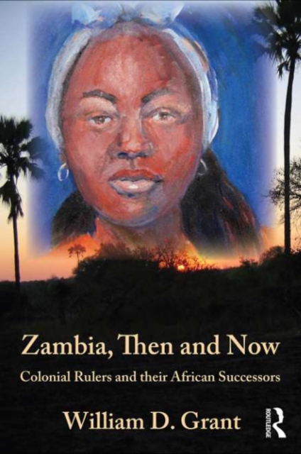 Zambia Then And Now : Colonial Rulers and their African Successors, PDF eBook
