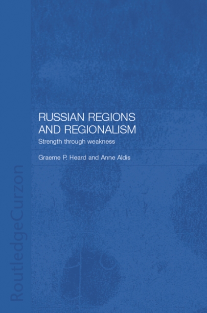 Russian Regions and Regionalism : Strength through Weakness, PDF eBook