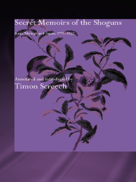 Secret Memoirs of the Shoguns : Isaac Titsingh and Japan, 1779-1822, EPUB eBook