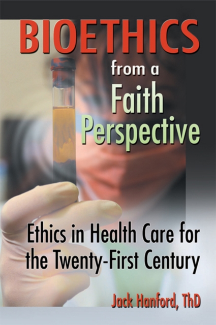 Bioethics from a Faith Perspective : Ethics in Health Care for the Twenty-First Century, PDF eBook