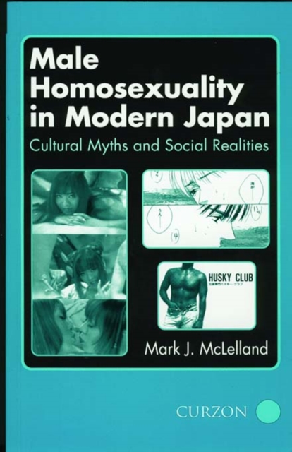 Male Homosexuality in Modern Japan : Cultural Myths and Social Realities, EPUB eBook
