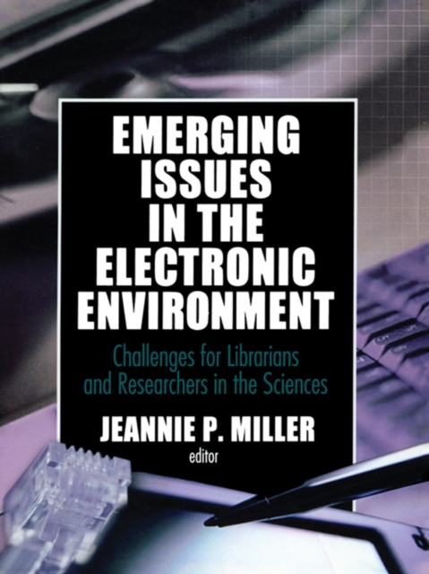 Emerging Issues in the Electronic Environment : Challenges for Librarians and Researchers in the Sciences, PDF eBook