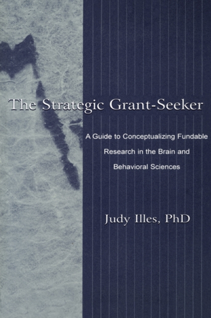 The Strategic Grant-seeker : A Guide To Conceptualizing Fundable Research in the Brain and Behavioral Sciences, PDF eBook