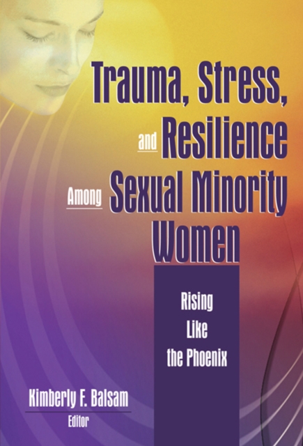 Trauma, Stress, and Resilience Among Sexual Minority Women : Rising Like the Phoenix, EPUB eBook