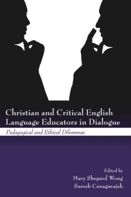 Christian and Critical English Language Educators in Dialogue : Pedagogical and Ethical Dilemmas, PDF eBook