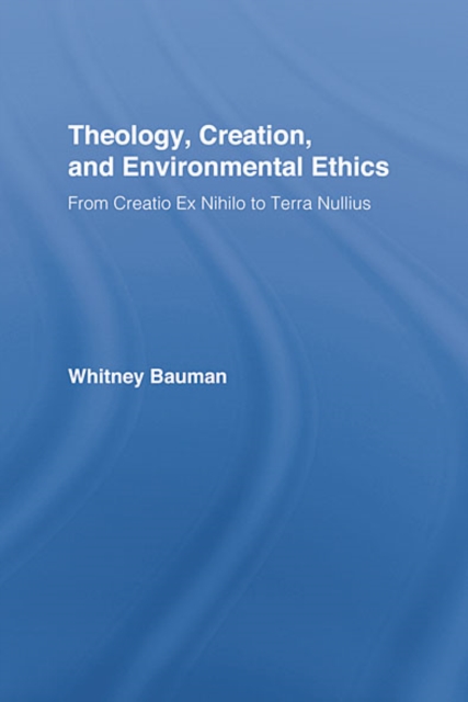 Theology, Creation, and Environmental Ethics : From Creatio Ex Nihilo to Terra Nullius, EPUB eBook