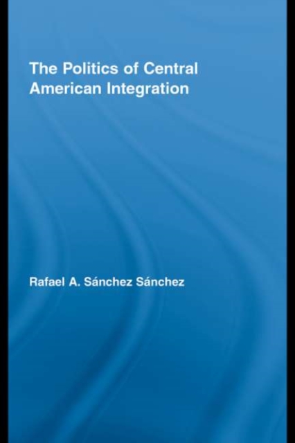 The Politics of Central American Integration, PDF eBook