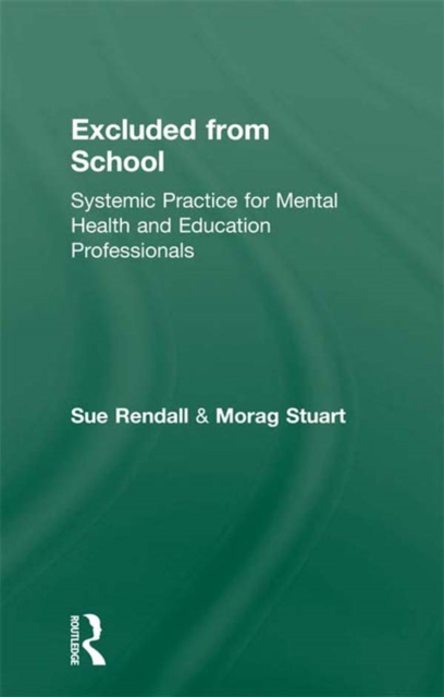 Excluded From School : Systemic Practice for Mental Health and Education Professionals, PDF eBook