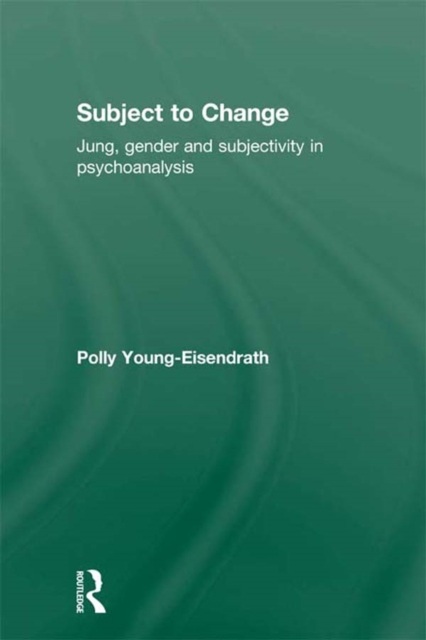 Subject to Change : Jung, Gender and Subjectivity in Psychoanalysis, PDF eBook