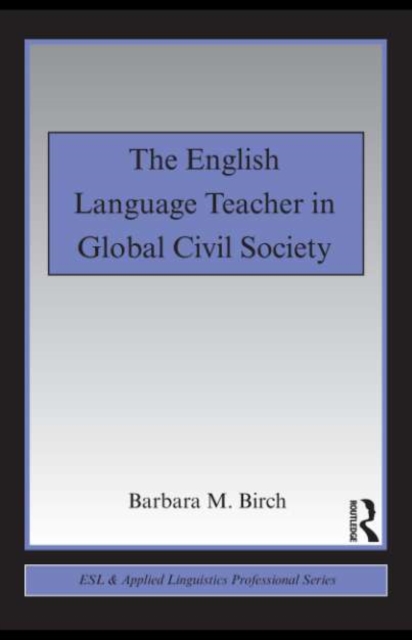 The English Language Teacher in Global Civil Society, PDF eBook