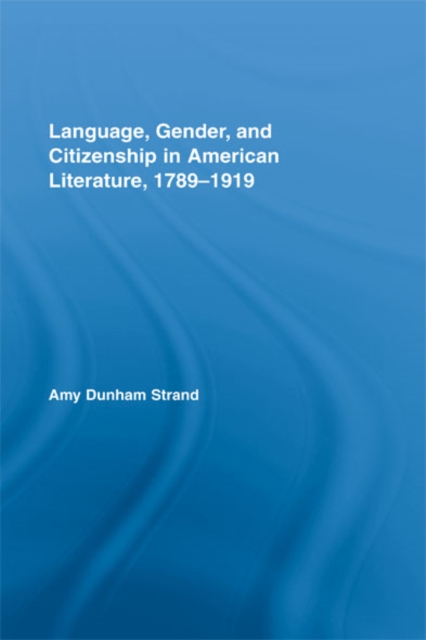 Language, Gender, and Citizenship in American Literature, 1789-1919, EPUB eBook