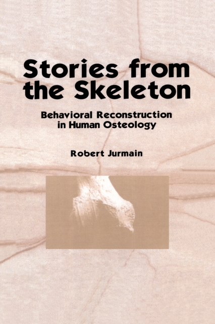 Stories from the Skeleton : Behavioral Reconstruction in Human Osteology, PDF eBook