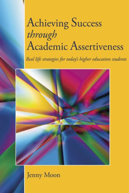 Achieving Success through Academic Assertiveness : Real life strategies for today's higher education students, EPUB eBook