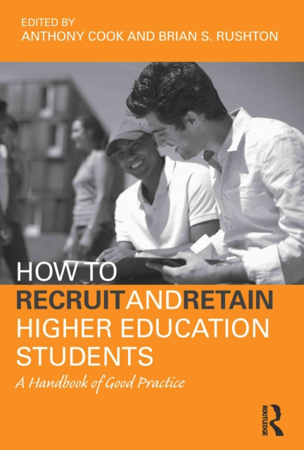 How to Recruit and Retain Higher Education Students : A Handbook of Good Practice, PDF eBook