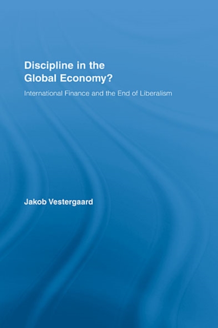 Discipline in the Global Economy? : International Finance and the End of Liberalism, EPUB eBook