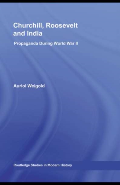 Churchill, Roosevelt and India : Propaganda During World War II, PDF eBook