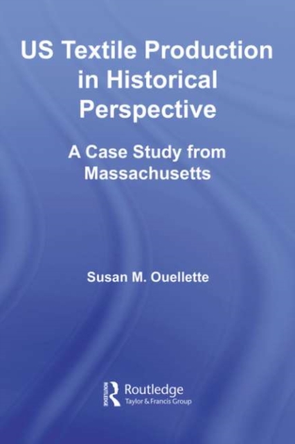 US Textile Production in Historical Perspective : A Case Study from Massachusetts, PDF eBook