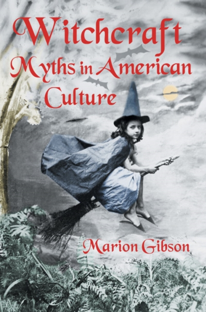 Witchcraft Myths in American Culture, PDF eBook