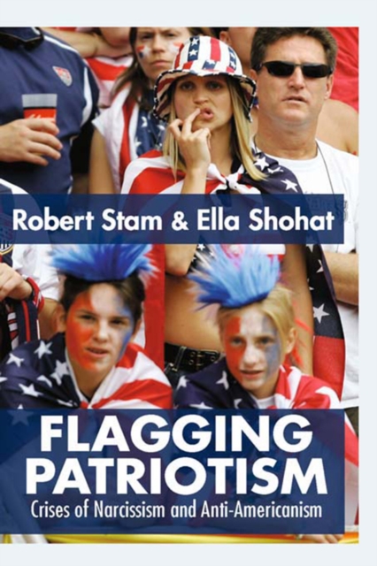 Flagging Patriotism : Crises of Narcissism and Anti-Americanism, EPUB eBook