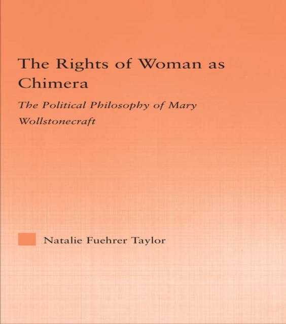 The Rights of Woman as Chimera : The Political Philosophy of Mary Wollstonecraft, EPUB eBook