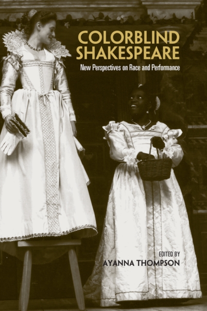 Colorblind Shakespeare : New Perspectives on Race and Performance, EPUB eBook