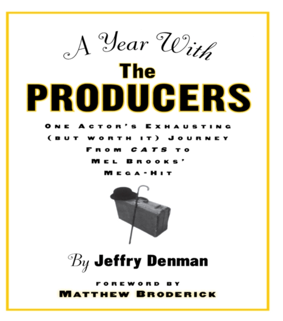 A Year with the Producers : One Actor's Exhausting (But Worth It) Journey from Cats to Mel Brooks' Mega-Hit, PDF eBook